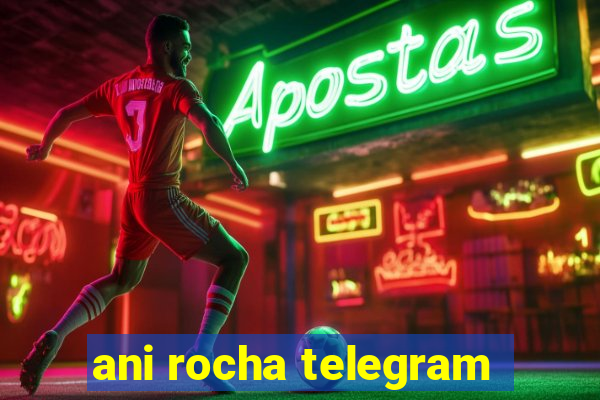 ani rocha telegram